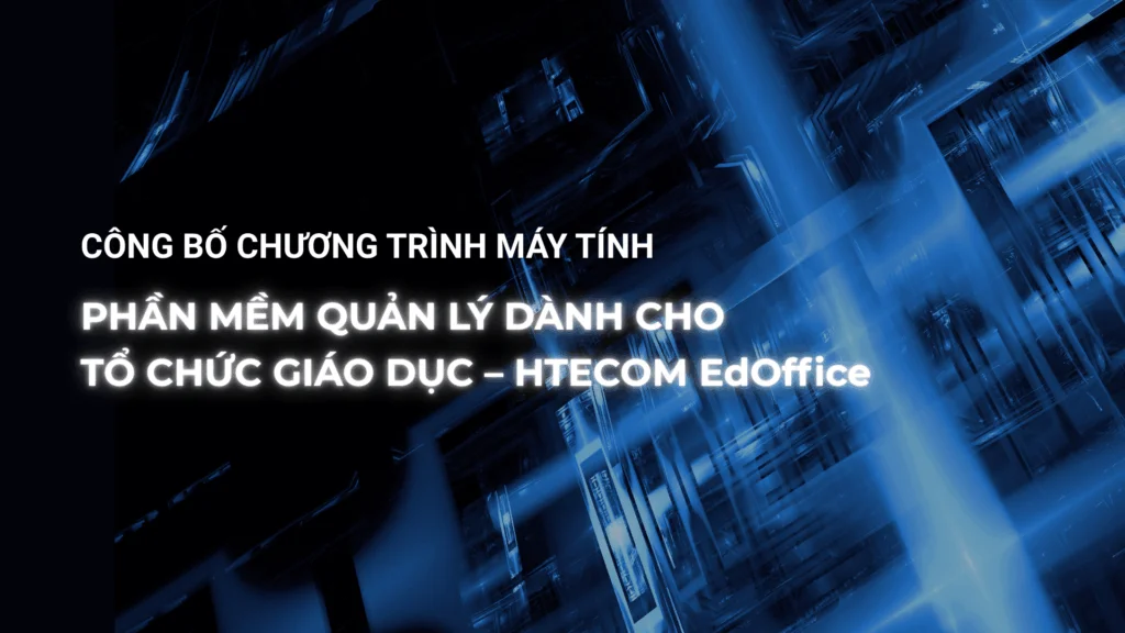 Công bố chương trình phần mềm máy tính quản lý dành cho tổ chức giáo dục HTECOM EdOffice